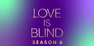 Love Is Blind 6 Releases Premiere Date