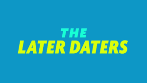 The Later Daters Premieres On Netflix